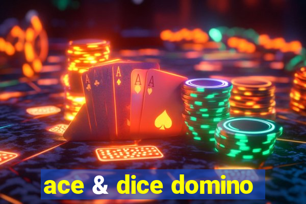 ace & dice domino